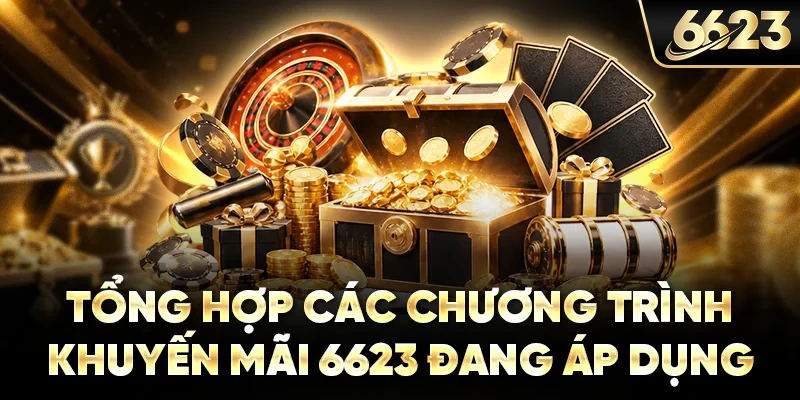 Tổng hợp các chương trình khuyến mãi 6623 đang áp dụng
